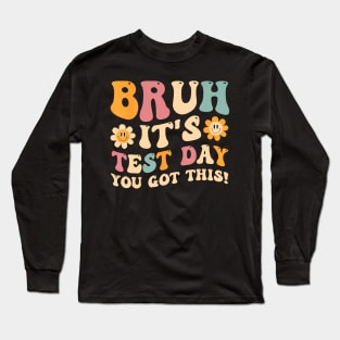 Bruh It's Test Day You Got This Long Sleeve T-Shirt